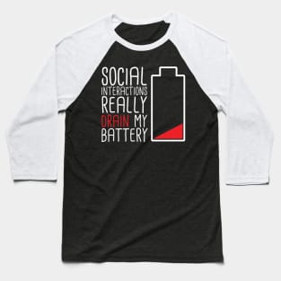 Social Interactions Really Drain My Battery Baseball T-Shirt